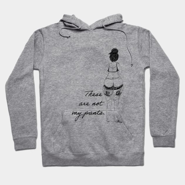 These are not my pants. Hoodie by Shirtacle